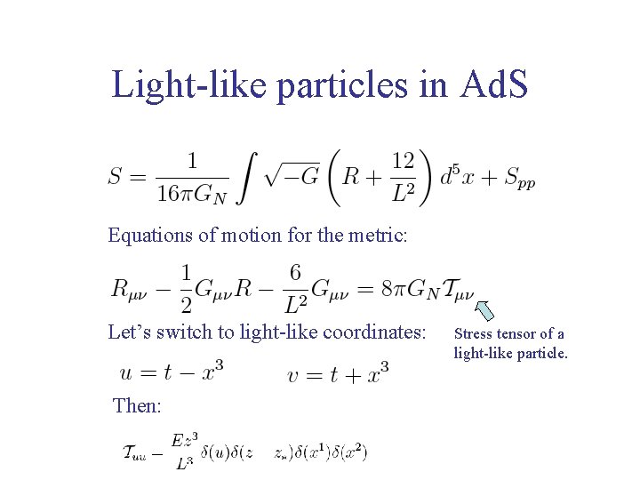 Light-like particles in Ad. S Equations of motion for the metric: Let’s switch to