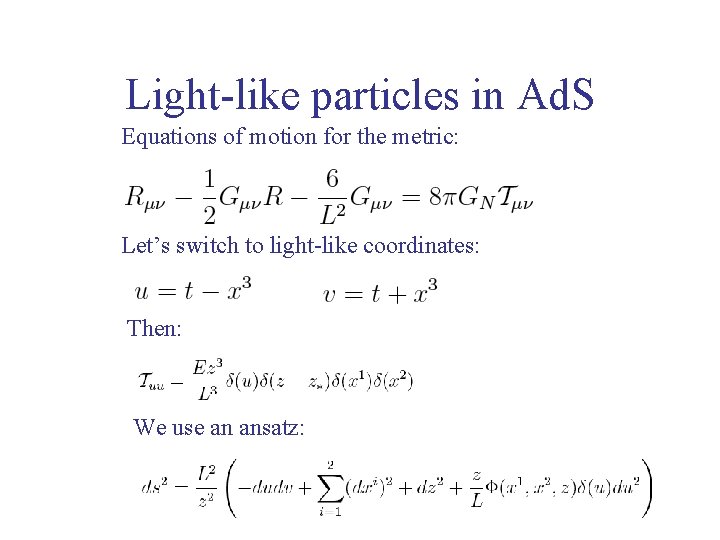 Light-like particles in Ad. S Equations of motion for the metric: Let’s switch to