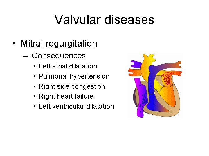 Valvular diseases • Mitral regurgitation – Consequences • • • Left atrial dilatation Pulmonal Valvular diseases • Mitral regurgitation – Consequences • • • Left atrial dilatation Pulmonal
