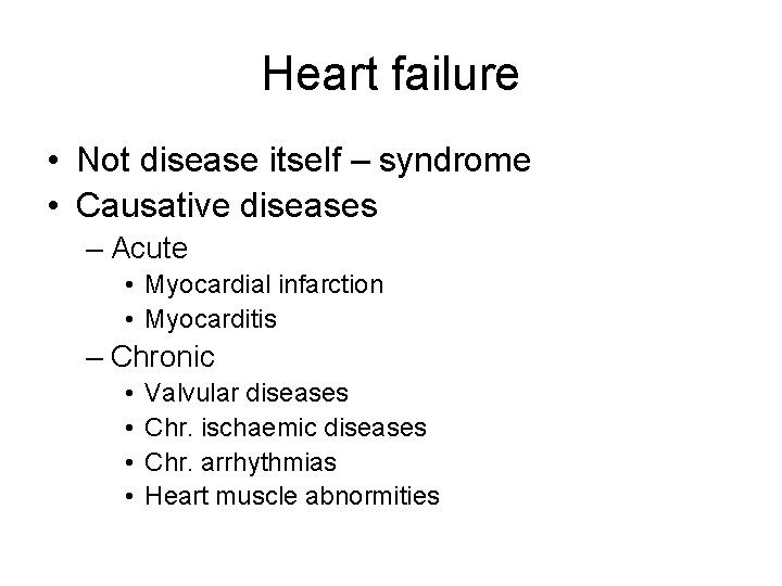 Heart failure • Not disease itself – syndrome • Causative diseases – Acute • Heart failure • Not disease itself – syndrome • Causative diseases – Acute •
