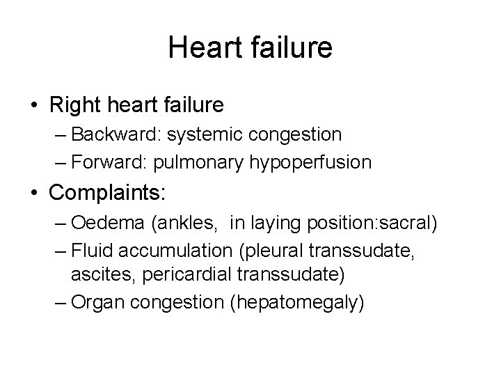 Heart failure • Right heart failure – Backward: systemic congestion – Forward: pulmonary hypoperfusion Heart failure • Right heart failure – Backward: systemic congestion – Forward: pulmonary hypoperfusion