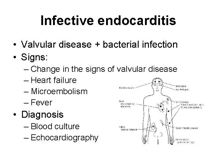 Infective endocarditis • Valvular disease + bacterial infection • Signs: – Change in the Infective endocarditis • Valvular disease + bacterial infection • Signs: – Change in the