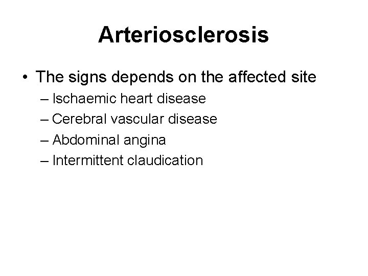Arteriosclerosis • The signs depends on the affected site – Ischaemic heart disease – Arteriosclerosis • The signs depends on the affected site – Ischaemic heart disease –