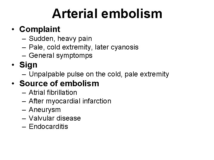 Arterial embolism • Complaint – Sudden, heavy pain – Pale, cold extremity, later cyanosis Arterial embolism • Complaint – Sudden, heavy pain – Pale, cold extremity, later cyanosis