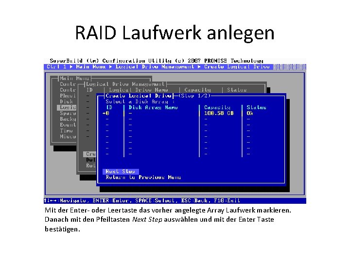 RAID Laufwerk anlegen Mit der Enter- oder Leertaste das vorher angelegte Array Laufwerk markieren.