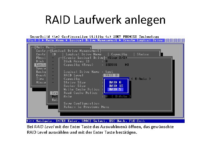RAID Laufwerk anlegen Bei RAID Level mit der Enter Taste das Auswahlmenü öffnen, das