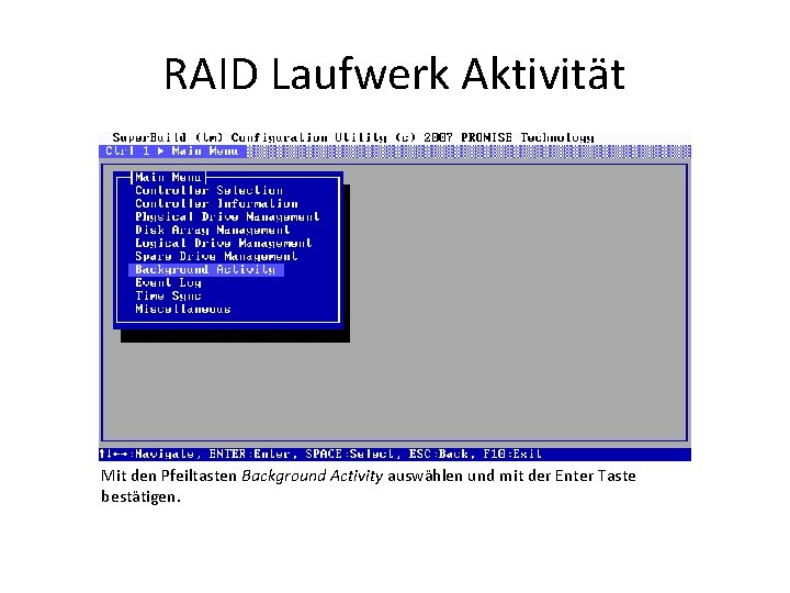 RAID Laufwerk Aktivität Mit den Pfeiltasten Background Activity auswählen und mit der Enter Taste