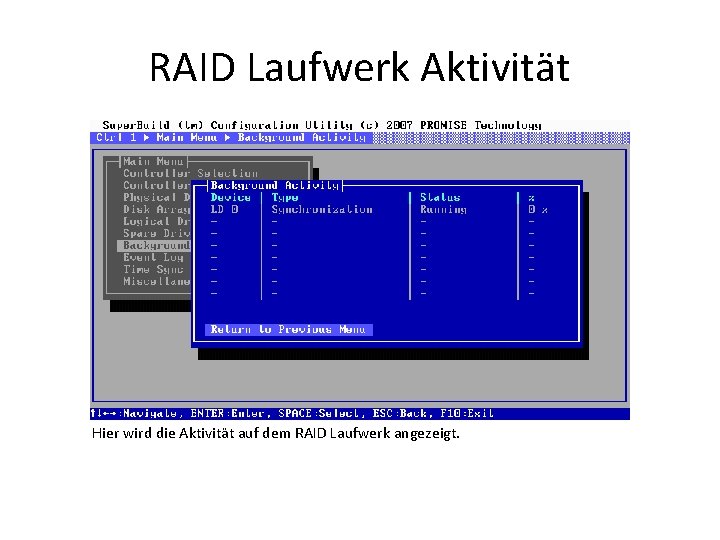 RAID Laufwerk Aktivität Hier wird die Aktivität auf dem RAID Laufwerk angezeigt. 