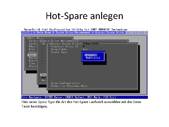 Hot-Spare anlegen Hier unter Spare Type die Art des Hot-Spare Laufwerk auswählen mit der