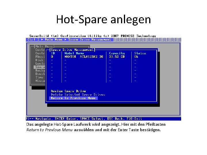 Hot-Spare anlegen Das angelegte Hot-Spare Laufwerk wird angezeigt. Hier mit den Pfeiltasten Return to