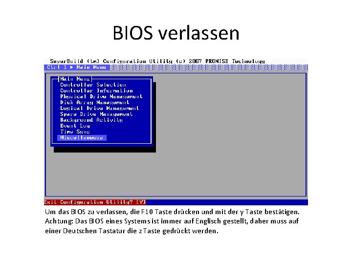 BIOS verlassen Um das BIOS zu verlassen, die F 10 Taste drücken und mit