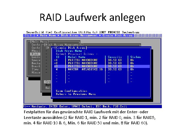 RAID Laufwerk anlegen Festplatten für das gewünschte RAID Laufwerk mit der Enter- oder Leertaste