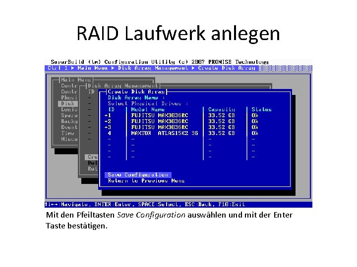 RAID Laufwerk anlegen Mit den Pfeiltasten Save Configuration auswählen und mit der Enter Taste