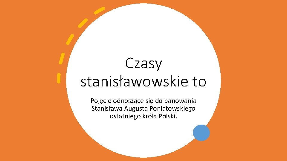 Czasy stanisławowskie to Pojęcie odnoszące się do panowania Stanisława Augusta Poniatowskiego ostatniego króla Polski.