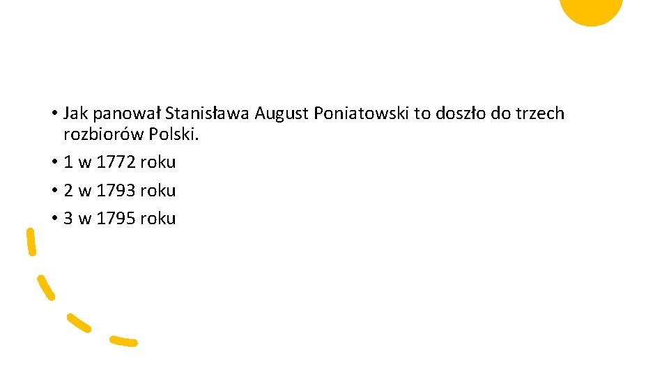  • Jak panował Stanisława August Poniatowski to doszło do trzech rozbiorów Polski. •