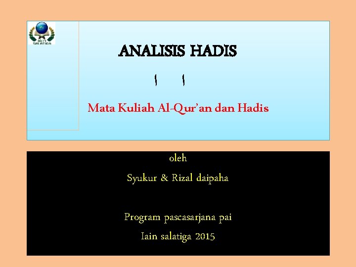 ANALISIS HADIS ﺍ ﺍ Mata Kuliah Al-Qur’an dan Hadis oleh Syukur & Rizal daipaha