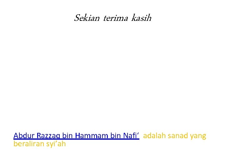 Sekian terima kasih Abdur Razzaq bin Hammam bin Nafi‘ adalah sanad yang beraliran syi’ah