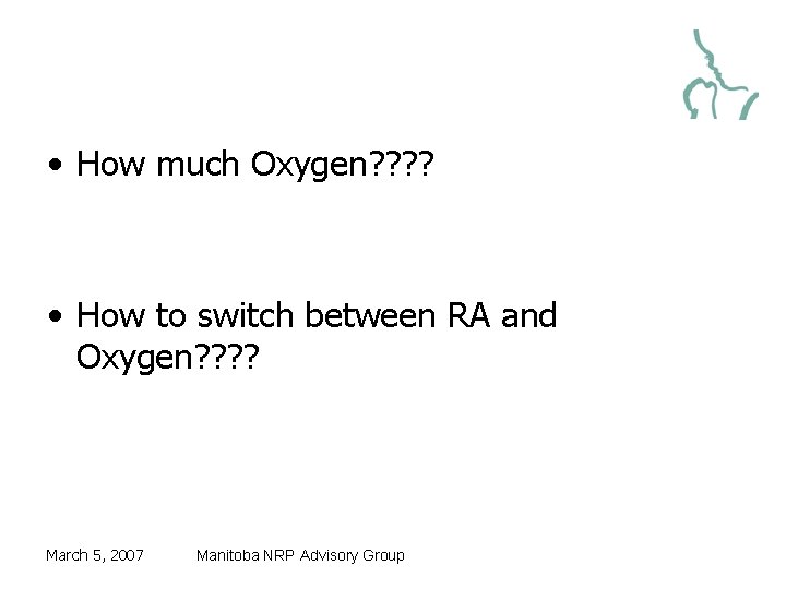  • How much Oxygen? ? • How to switch between RA and Oxygen?