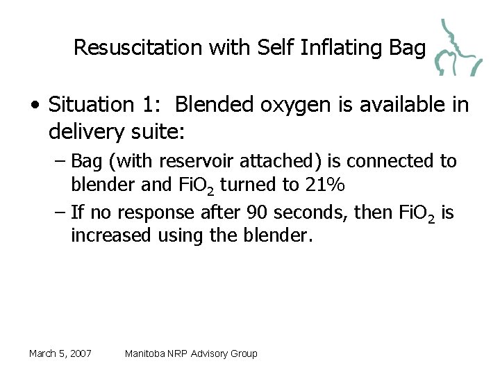 Resuscitation with Self Inflating Bag • Situation 1: Blended oxygen is available in delivery