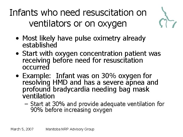 Infants who need resuscitation on ventilators or on oxygen • Most likely have pulse