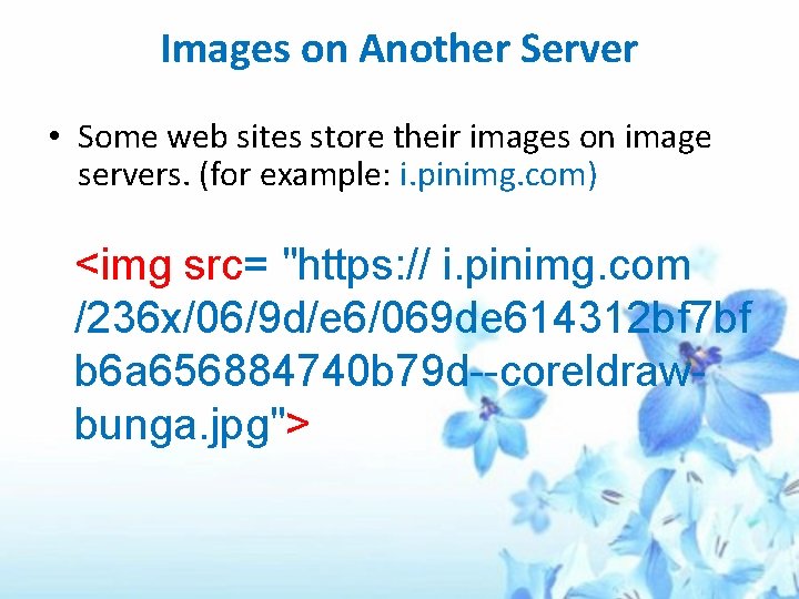 Images on Another Server • Some web sites store their images on image servers.