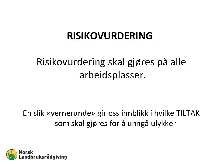 RISIKOVURDERING Risikovurdering skal gjøres på alle arbeidsplasser. En slik «vernerunde» gir oss innblikk i