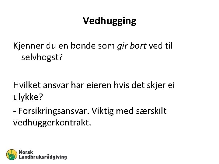 Vedhugging Kjenner du en bonde som gir bort ved til selvhogst? Hvilket ansvar har