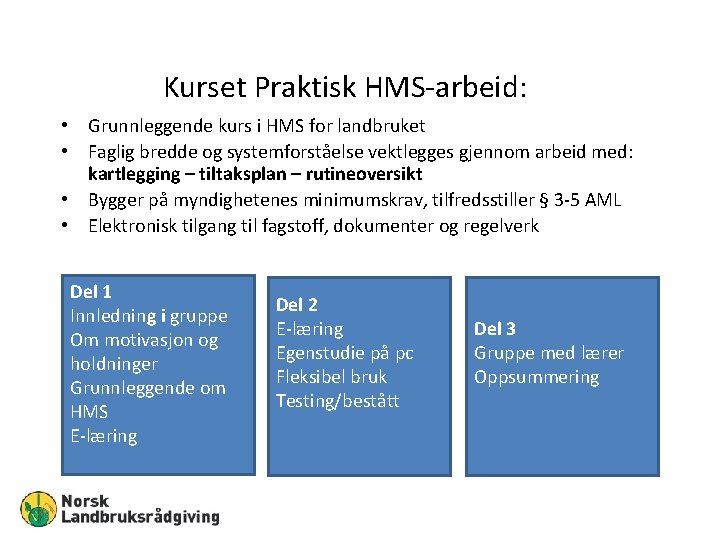 Kurset Praktisk HMS-arbeid: • Grunnleggende kurs i HMS for landbruket • Faglig bredde og