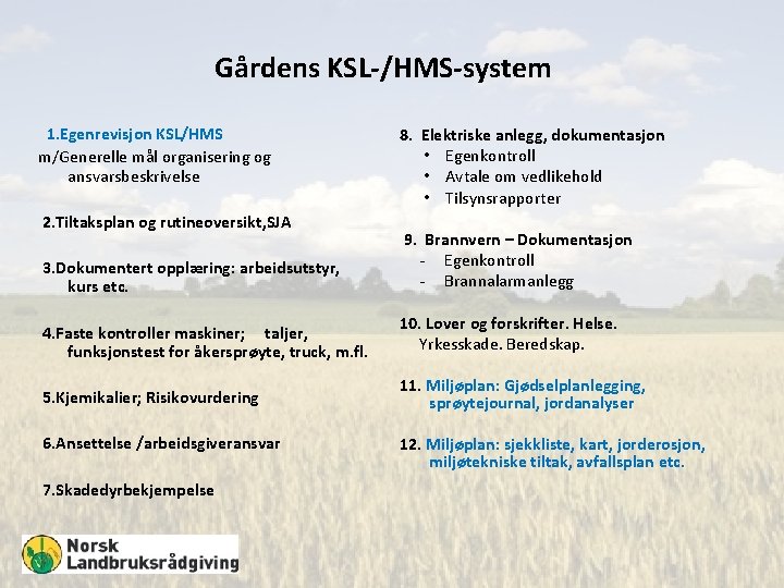 Gårdens KSL-/HMS-system 1. Egenrevisjon KSL/HMS m/Generelle mål organisering og ansvarsbeskrivelse 2. Tiltaksplan og rutineoversikt,