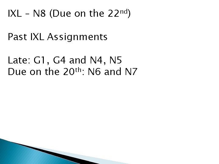 IXL – N 8 (Due on the 22 nd) Past IXL Assignments Late: G