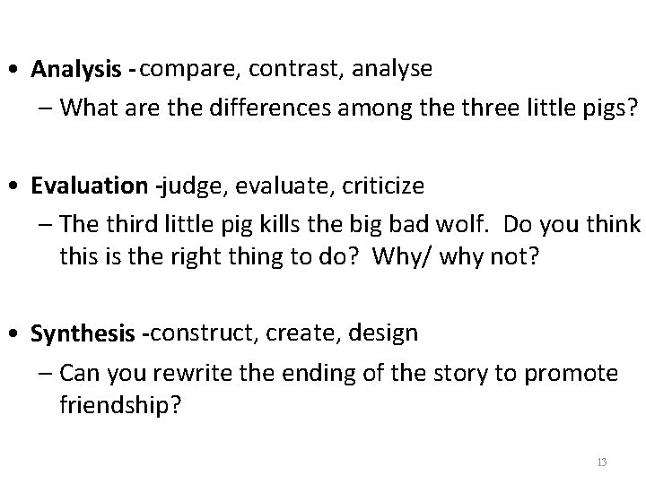  • Analysis - compare, contrast, analyse – What are the differences among the