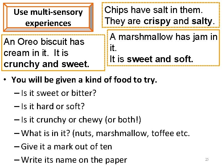 Use multi-sensory experiences An Oreo biscuit has cream in it. It is crunchy and