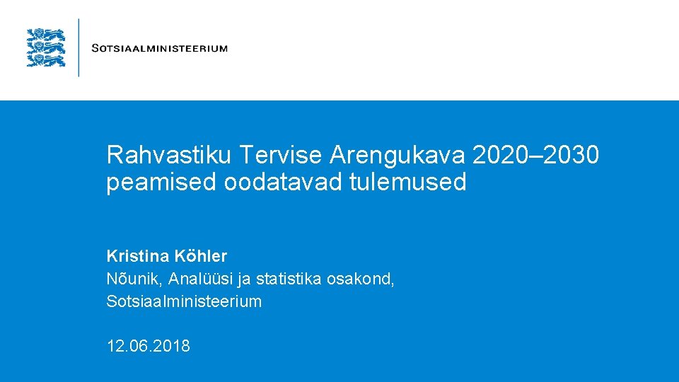 Rahvastiku Tervise Arengukava 2020– 2030 peamised oodatavad tulemused Kristina Köhler Nõunik, Analüüsi ja statistika