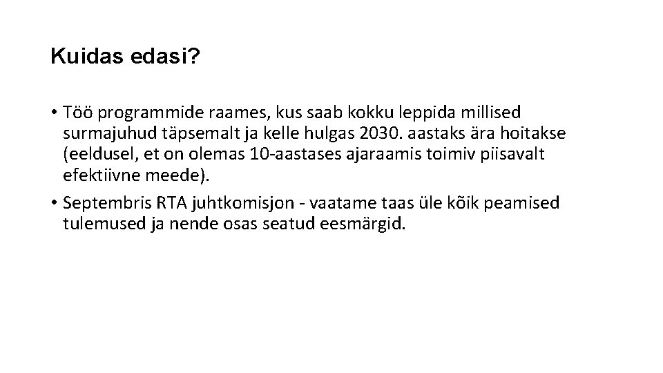 Kuidas edasi? • Töö programmide raames, kus saab kokku leppida millised surmajuhud täpsemalt ja