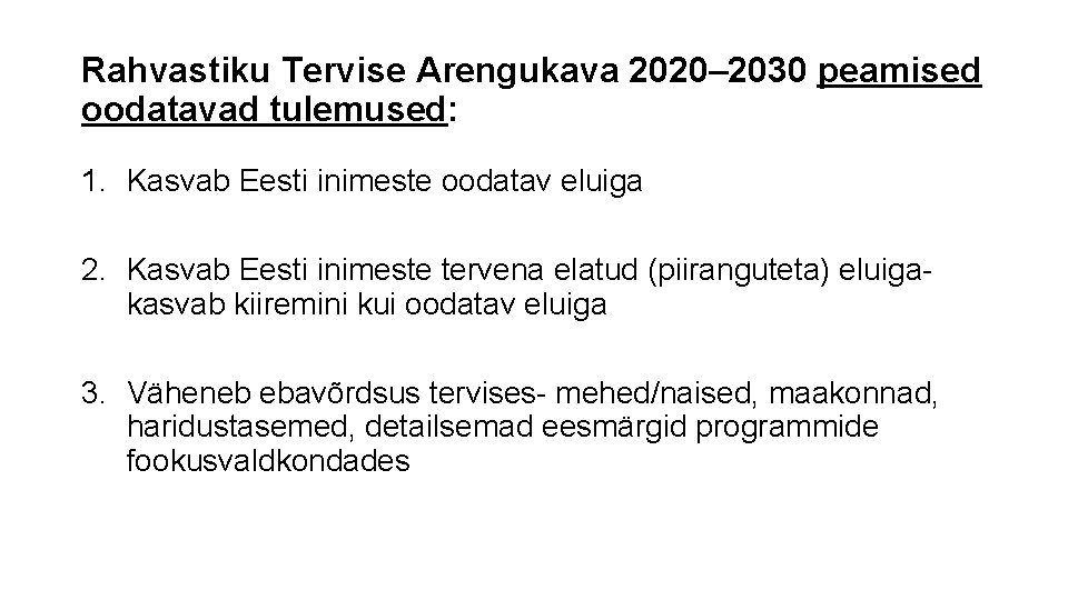 Rahvastiku Tervise Arengukava 2020– 2030 peamised oodatavad tulemused: 1. Kasvab Eesti inimeste oodatav eluiga