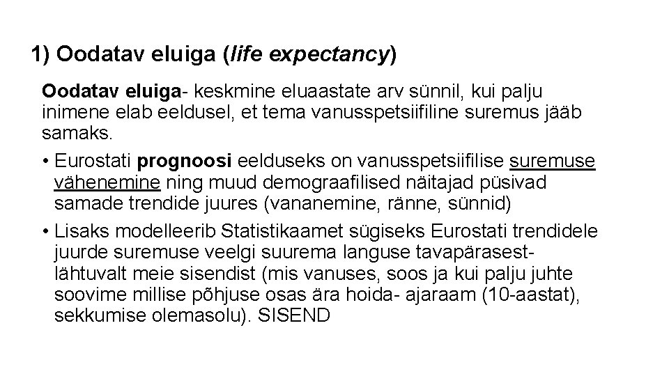1) Oodatav eluiga (life expectancy) Oodatav eluiga- keskmine eluaastate arv sünnil, kui palju inimene