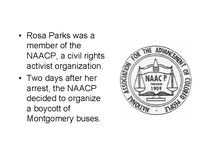  • Rosa Parks was a member of the NAACP, a civil rights activist