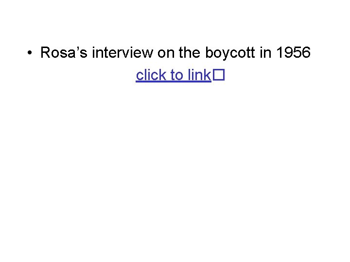  • Rosa’s interview on the boycott in 1956 click to link� 