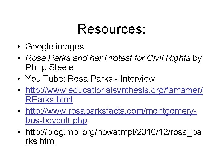 Resources: • Google images • Rosa Parks and her Protest for Civil Rights by