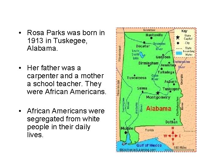  • Rosa Parks was born in 1913 in Tuskegee, Alabama. • Her father