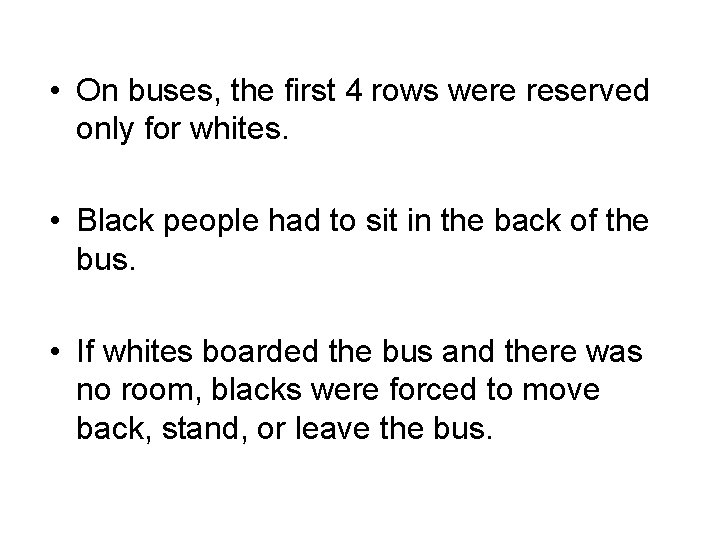  • On buses, the first 4 rows were reserved only for whites. •