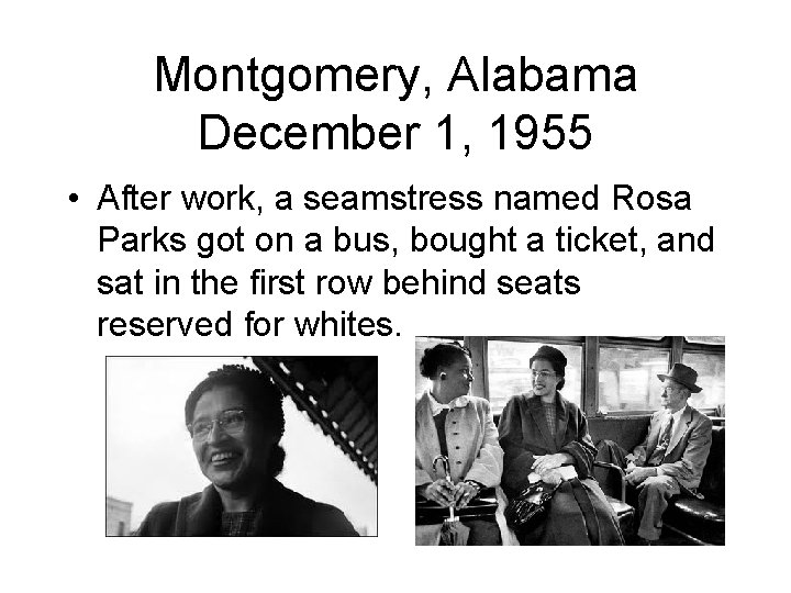 Montgomery, Alabama December 1, 1955 • After work, a seamstress named Rosa Parks got