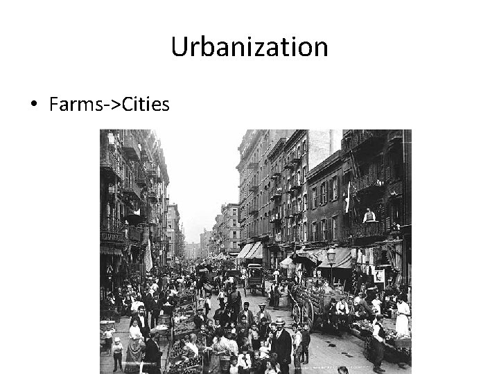 Urbanization • Farms->Cities 