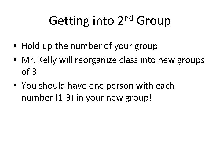 Getting into 2 nd Group • Hold up the number of your group •