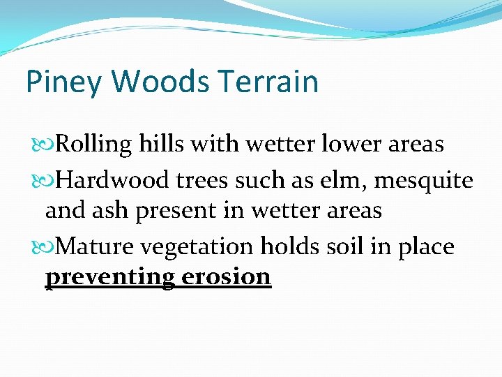 Piney Woods Terrain Rolling hills with wetter lower areas Hardwood trees such as elm,