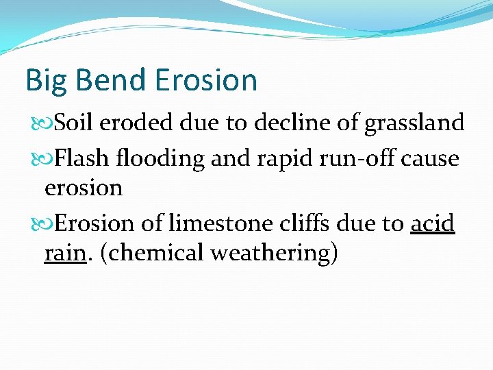 Big Bend Erosion Soil eroded due to decline of grassland Flash flooding and rapid