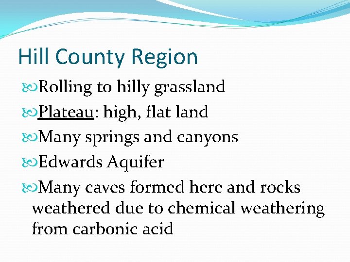 Hill County Region Rolling to hilly grassland Plateau: high, flat land Many springs and
