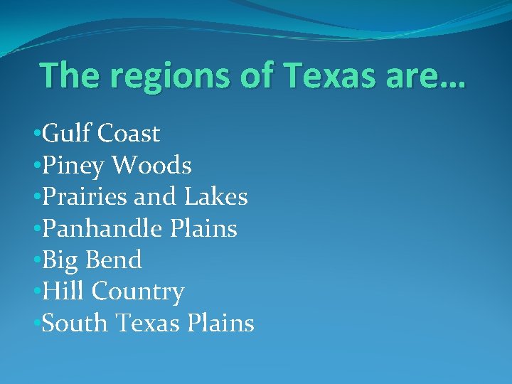 The regions of Texas are… • Gulf Coast • Piney Woods • Prairies and