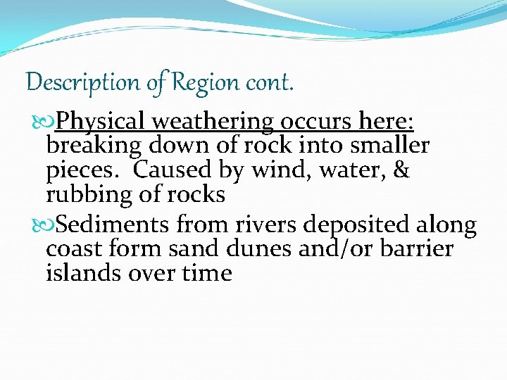 Description of Region cont. Physical weathering occurs here: breaking down of rock into smaller