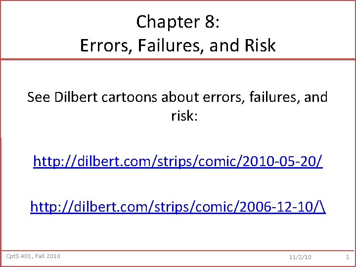 Chapter 8: Errors, Failures, and Risk See Dilbert cartoons about errors, failures, and risk: